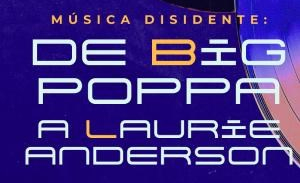 “Música disidente” llega a la Cineteca Nacional Chapultepec, de Big Poppa a Laurie Anderson