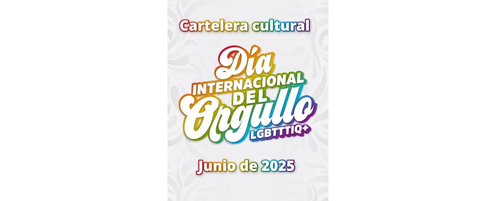 La Secretaría de Cultura del Gobierno de México se une a las celebraciones por el Día Internacional del Orgullo LGBTIQ+ 2025