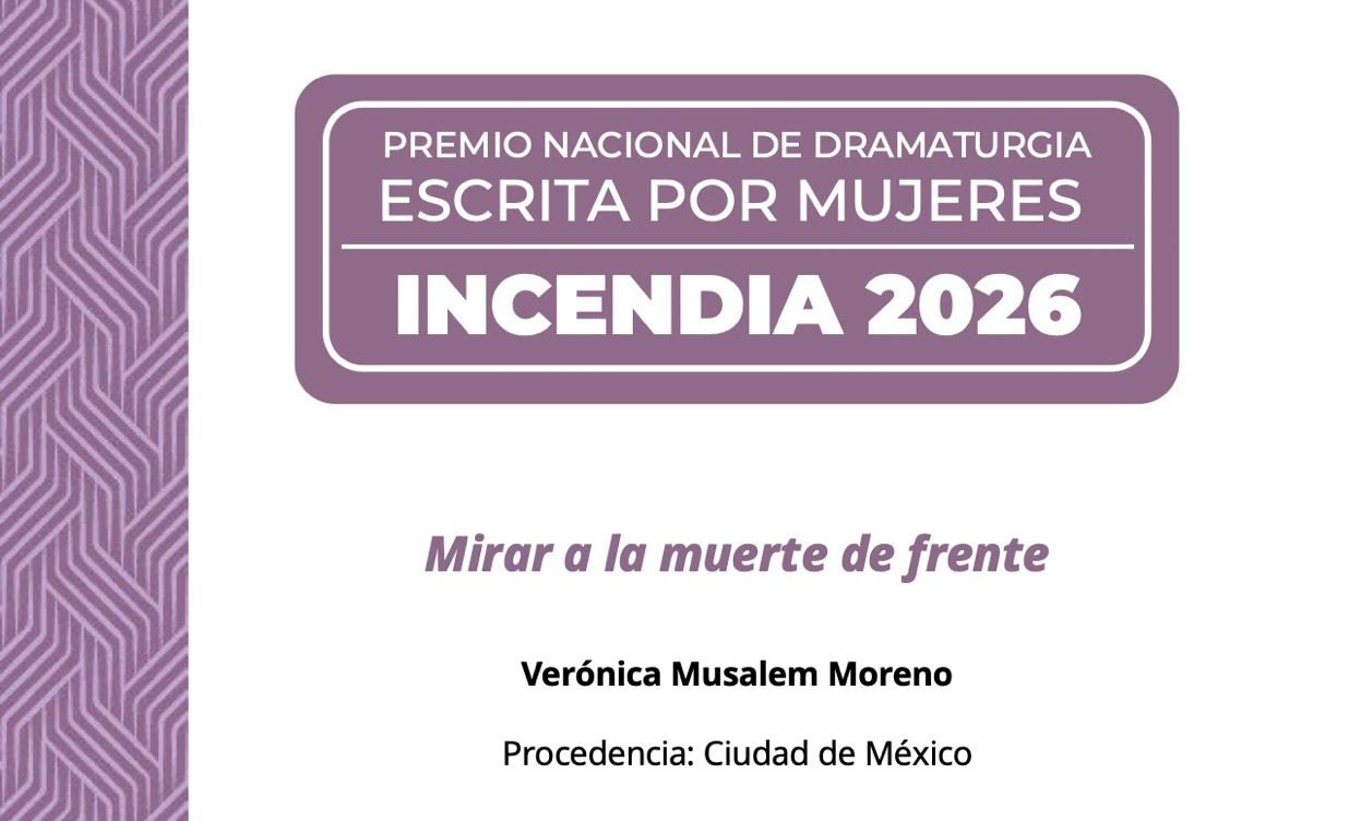 Verónica Musalem Moreno gana el Premio Nacional de Dramaturgia Escrita por Mujeres Incendia 2026