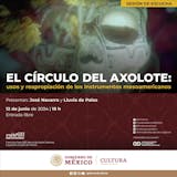 La Fonoteca Nacional presenta “El círculo del axolote”, una oportunidad para escuchar instrumentos musicales mesoamericanos