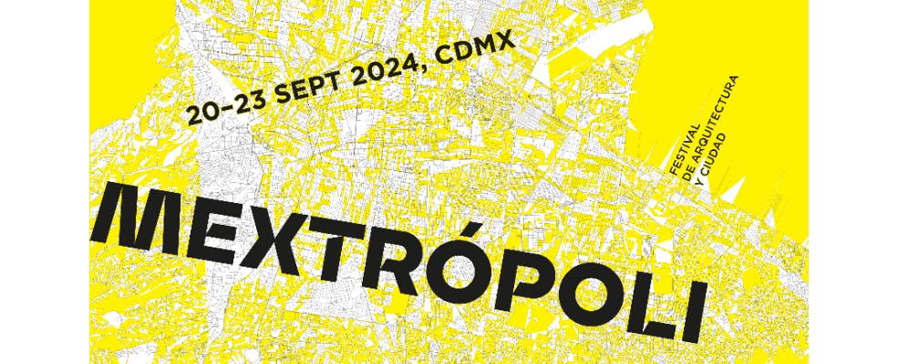 El Festival de Arquitectura y Ciudad, MEXTRÓPOLI, celebra su 11 edición