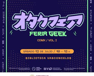 El CCD invita a asistir a la Feria Geek CDMX, Volumen 1