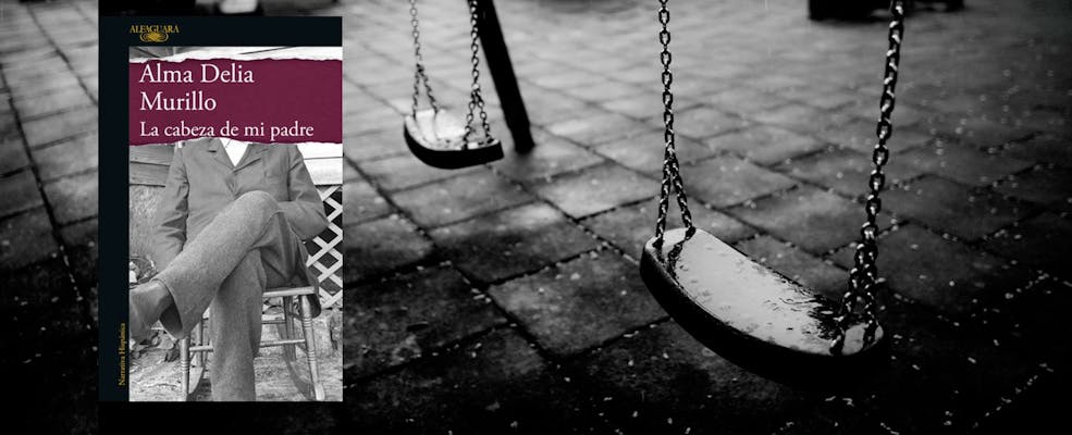 “La cabeza de mi padre”, de Alma Delia Murillo